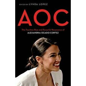 Aoc: Aoc: The Fearless Rise and Powerful Resonance of Alexandria Ocasio-Cortez, Hardcover - Lynda Lopez imagine