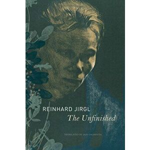 The Unfinished, Hardcover - Reinhard Jirgl imagine
