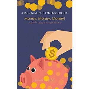 Money, Money, Money!: A Short Lesson in Economics, Hardcover - Hans Magnus Enzensberger imagine