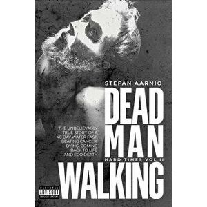 Dead Man Walking: Hard Times Series Volume 2, Paperback - Stefan Aarnio imagine