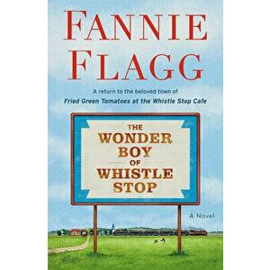 The Wonder Boy of Whistle Stop, Hardcover - Fannie Flagg imagine