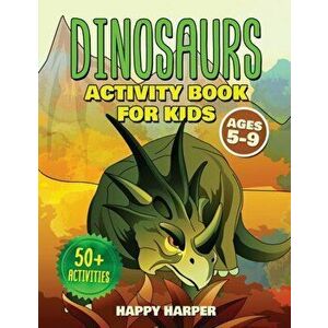 Dinosaurs Activity Book For Kids Ages 5-9: The Ultimate Fun Dinosaur Activity Gift Book For Boys and Girls Ages 5, 6, 7, 8 and 9 Years Old With 50+ Ac imagine