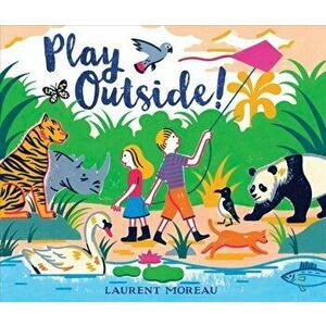 Play Outside!, Hardcover - Laurent Moreau imagine
