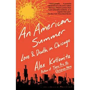 An American Summer: Love and Death in Chicago, Paperback - Alex Kotlowitz imagine