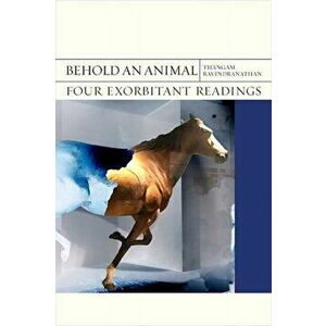 Behold an Animal: Four Exorbitant Readings, Paperback - Thangam Ravindranathan imagine