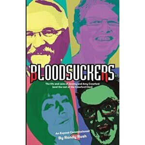 Bloodsuckers: The life and cons of Jeremy and Amy Crawford (and the rest of the Crawford Clan), Paperback - Randy Rush imagine