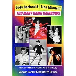 Judy Garland & Liza Minnelli: Too Many Damn Rainbows, Paperback - Darwin Porter imagine