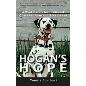 Hogan's Hope: A Deaf Hero's Inspirational Quest for Love and Acceptance, Hardcover - Connie Bombaci imagine