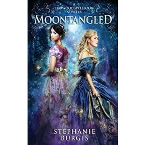 Moontangled: A Harwood Spellbook Novella, Paperback - Stephanie Burgis imagine
