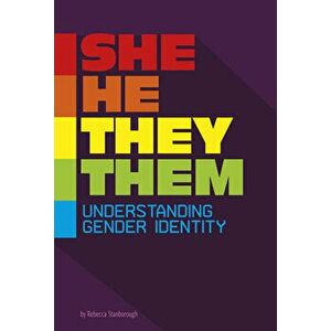 She/He/They/Them: Understanding Gender Identity, Paperback - Rebecca Stanborough imagine