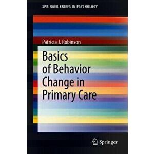 Basics of Behavior Change in Primary Care, Paperback - Patricia J. Robinson imagine