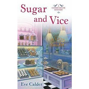 Sugar and Vice: A Cookie House Mystery, Paperback - Eve Calder imagine