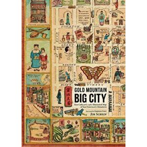 Gold Mountain, Big City: Ken Cathcart's 1947 Illustrated Map of San Francisco's Chinatown, Hardcover - Jim Schein imagine