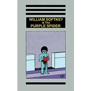 William Softkey and the Purple Spider, Paperback - Christopher (C F. ). Forgues imagine