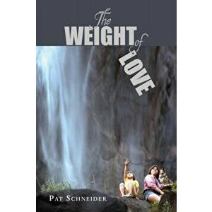 The Weight of Love, Paperback - Pat Schneider imagine