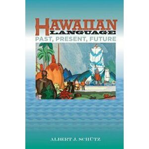 Hawaiian Language: Past, Present, Future, Paperback - Albert J. Schtz imagine