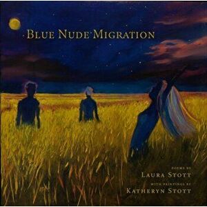 The Blue Nudes Migration, Paperback - Laura Stott imagine