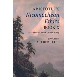 Aristotle's Nicomachean Ethics Book X: Translation and Commentary, Hardcover - Joachim Aufderheide imagine