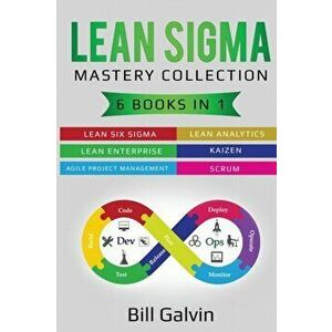 Lean Sigma Mastery Collection: 6 Books in 1: Lean Six Sigma, Lean Analytics, Lean Enterprise, Agile Project Management, KAIZEN, SCRUM, Paperback - Bil imagine