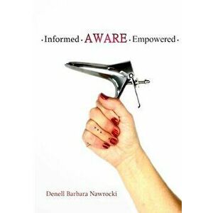 Informed, Aware, Empowered: A Self-Guided Journey to Clear Paps, Paperback - Denell Nawrocki imagine