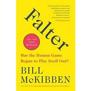 Falter: Has the Human Game Begun to Play Itself Out?, Paperback - Bill McKibben imagine