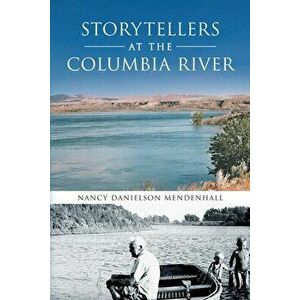 Storytellers at the Columbia River, Paperback - Nancy Danielson Mendenhall imagine