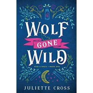 Wolf Gone Wild, Paperback - Juliette Cross imagine