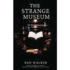 The Strange Museum: 50-Word Stories, Paperback - Ran Walker imagine
