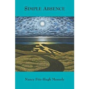 Simple Absence: Poems & Reflections, Paperback - Nancy Fitz-Hugh Meneely imagine