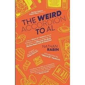 The Weird Accordion to Al: Every "Weird Al" Yankovic Album Analyzed in Obsessive Detail by the Co-Author of Weird Al: The Book (with Al Yankovic), Pap imagine