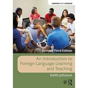 An Introduction to Foreign Language Learning and Teaching, Paperback - Keith Johnson imagine