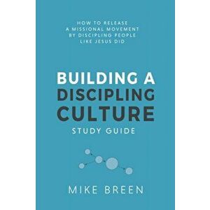 Building A Discipling Culture Study Guide, Paperback - Mike Breen imagine