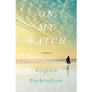 On My Watch: A Memoir, Paperback - Virginia Buckingham imagine