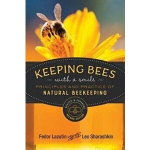 Keeping Bees with a Smile: Principles and Practice of Natural Beekeeping, Paperback - Fedor Lazutin imagine