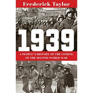 1939: A People's History of the Coming of the Second World War, Hardcover - Frederick Taylor imagine
