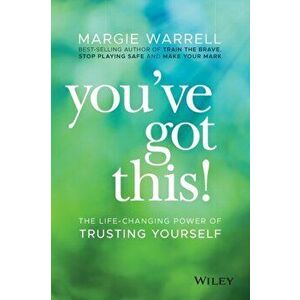 You've Got This!: The Life-Changing Power of Trusting Yourself, Paperback - Margie Warrell imagine