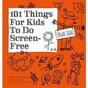 101 Things for Kids to Do: Screen-Free, Paperback - Dawn Isaac imagine