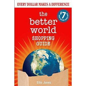 The Better World Shopping Guide: 7th Edition: Every Dollar Makes a Difference, Paperback - Ellis Jones imagine