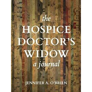 The Hospice Doctor's Widow: A Journal, Hardcover - Jennifer a. O'Brien imagine