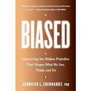 Biased: Uncovering the Hidden Prejudice That Shapes What We See, Think, and Do, Paperback - Jennifer L. Eberhardt imagine