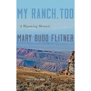 My Ranch, Too: A Wyoming Memoir, Paperback - Mary Budd Flitner imagine