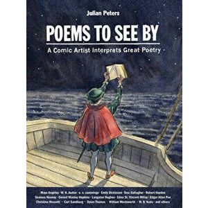 Poems to See by: A Comic Artist Interprets Great Poetry, Hardcover - Julian Peters imagine