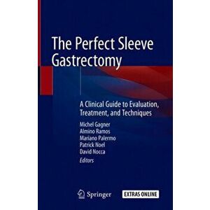 The Perfect Sleeve Gastrectomy: A Clinical Guide to Evaluation, Treatment, and Techniques, Hardcover - Michel Gagner imagine