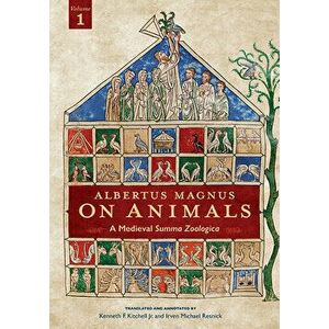 Albertus Magnus on Animals V1: A Medieval Summa Zoologica Revised Edition, Paperback - Kenneth F. Kitchell Jr imagine