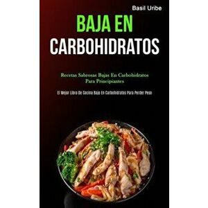 Baja En Carbohidratos: Recetas sabrosas bajas en carbohidratos para principiantes (El mejor libro de cocina bajo en carbohidratos para perder, Paperba imagine