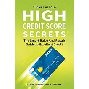 High Credit Score Secrets - The Smart Raise And Repair Guide to Excellent Credit, Paperback - Thomas Herold imagine