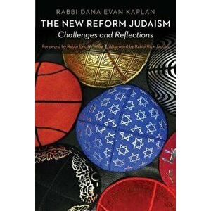 The New Reform Judaism: Challenges and Reflections, Hardcover - Dana Evan Kaplan imagine