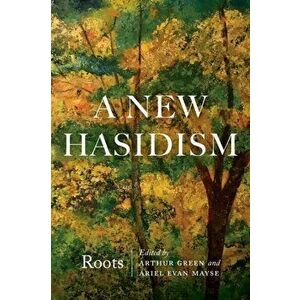 A New Hasidism: Roots, Paperback - Arthur Green imagine