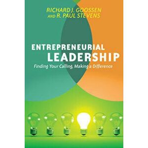 Entrepreneurial Leadership: Finding Your Calling, Making a Difference, Paperback - Richard J. Goossen imagine