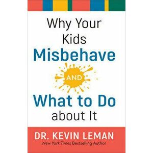 Why Your Kids Misbehave--And What to Do about It, Hardcover - Kevin Leman imagine